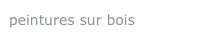 peintures sur bois